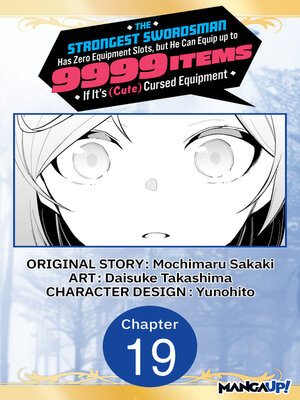 cover image of The Strongest Swordsman Has Zero Equipment Slots, but He Can Equip up to 9999 Items if It's (Cute) Cursed Equipment, Chapter 19